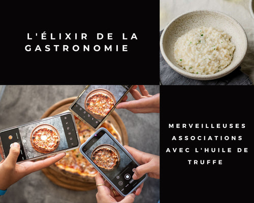 L'Élixir de la Gastronomie : Merveilleuses Associations avec l'Huile de Truffe